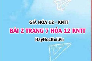 Giải bài 2 trang 7 Hóa 12 Kết nối tri thức SGK